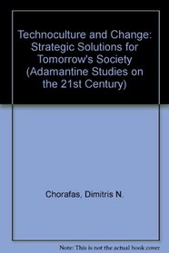 Technoculture and Change: Strategic Solutions for Tomorrow's Society (Adamantine Studies on the 21st Century)