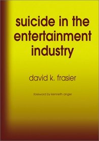 Suicide in the Entertainment Industry: An Encyclopedia of  840 Twentieth-Century Cases