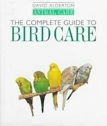 The Complete Guide to Bird Care (Alderton, David, Animal Care.)