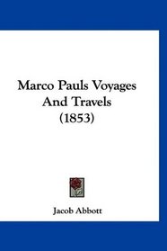 Marco Pauls Voyages And Travels (1853)