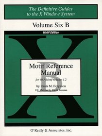 Volume 6B : Motif Reference Manual (Definitive Guides to the X Window System)