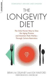 The Longevity Diet: The Only Proven Way to Slow the Aging Process and Maintain Peak Vitality--Through Caloric Restriction