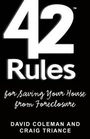 42 Rules for Saving Your House from Foreclosure: A Practical Guide to Avoiding Foreclosure, Navigating the Loan Modification Process and Keeping Your Home