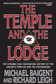 The Temple and the Lodge: The Strange and Fascinating History of the Knights Templar and the Freemasons