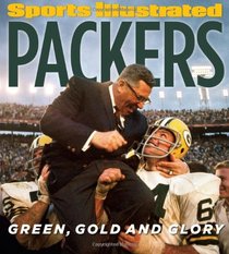 Sports Illustrated Green Bay Packers: Green, Gold and Glory