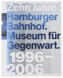 Zehn Jahre Hamburger Bahnhof. Museum fr Gegenwart