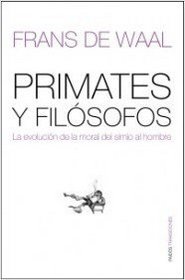 Primates y filosofos/ Primates and Philosophers: La evolucion de la moral del simio al hombre/ How Morality Evolved (Transiciones/ Transitions) (Spanish Edition)