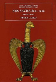 Ars Sacra, 800-1200 : Second Edition (The Yale University Press Pelican Histor)