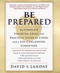 Be Prepared: The Complete Financial, Legal, and Practical Guide for Living With a Life-Challenging Condition