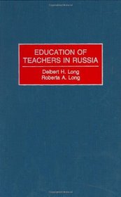 Education of Teachers in Russia: (Contributions to the Study of Education)