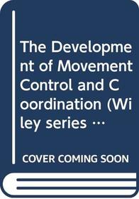 The Development of Movement Control and Coordination (Wiley Series in Developmental Psychology)