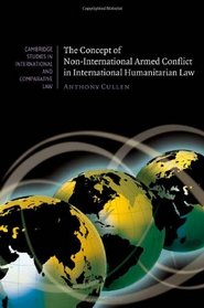 The Concept of Non-International Armed Conflict in International Humanitarian Law (Cambridge Studies in International and Comparative Law)