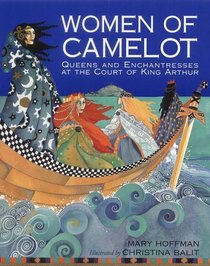 Women of Camelot: Queens and Enchantresses at the Court of King Arthur
