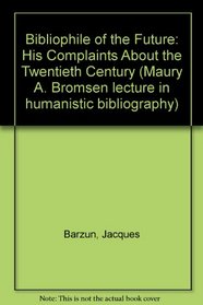 Bibliophile of the Future: His Complaints About the Twentieth Century (Maury A. Bromsen lecture in humanistic bibliography)