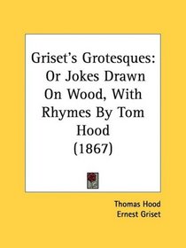 Griset's Grotesques: Or Jokes Drawn On Wood, With Rhymes By Tom Hood (1867)
