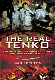 REAL TENKO, THE: Extraordinary True Stories of Women Prisoners of the Japanese