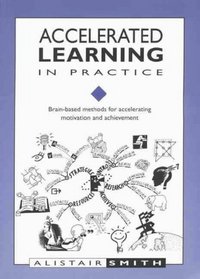 Accelerated Learning in Practice Accelerated Learning in Practice: Brain-Based Methods for Accelerating Motivation and Achievembrain-Based Methods for (Accelerated Learning)