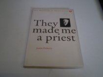 They Made Me a Priest (The practice of priesthood series)