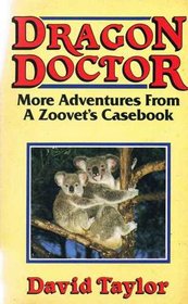 Dragon Doctor: More Adventures from a Zoovet's Casebook