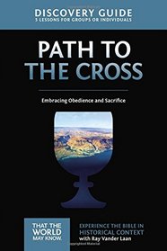 The Path to the Cross Discovery Guide: Embracing Obedience and Sacrifice (That the World May Know)