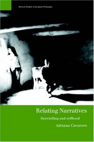 Relating Narratives : Storytelling and Selfhood (Warwick Studies in European Philosophy)