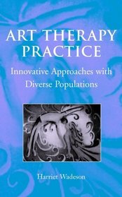 Art Therapy Practice: Innovative Approaches with Diverse Populations