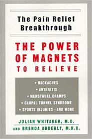 Pain Relief Breakthrough: The Power of Magnets to Relieve Backaches, Arthritis, Menstrual Cramps, Carpal Tunnel Syndrome, Sports Injuries, And More