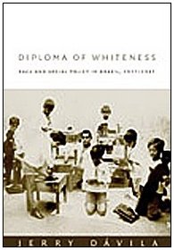 Diploma of Whiteness: Race and Social Policy in Brazil, 1917-1945