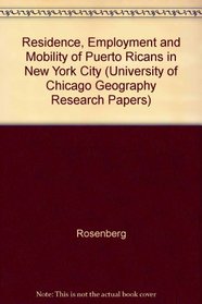 Residence, Employment and Mobility of Puerto Ricans in New York City (University of Chicago Geography Research Papers)