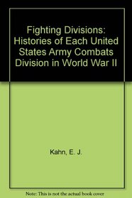 Fighting Divisions: Histories of Each United States Army Combats Division in World War II