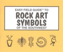 Easy Field Guide to Rock Art Symbols of the Southwest (Easy Field Guides)