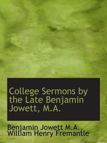 College Sermons by the Late Benjamin Jowett, M.A.