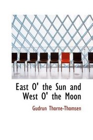 East O' the Sun and West O' the Moon: With Other Norwegian Folk Tales