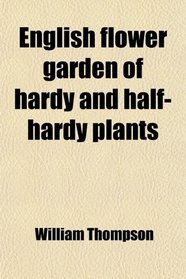English flower garden of hardy and half-hardy plants