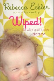 Wiped!: Life With a Pint-sized Dictator
