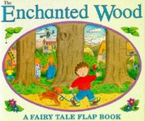 The Enchanted Wood: A Fairy Tale Flap Book