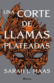 Una corte de llamas plateadas (Court of Thorns and Roses, 5) (Spanish Edition)