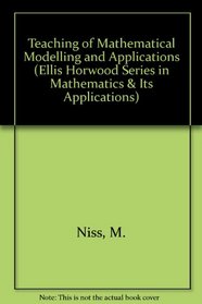 Teaching of Mathematical Modelling and Applications (Mathematics and Its Applications (Ellis Horwood Ltd))