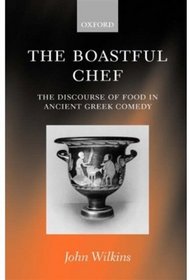 The Boastful Chef: The Discourse of Food in Ancient Greek Comedy