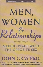 MEN, WOMEN & RELATIONSHIPS: Making Peace with the Opposite Sex