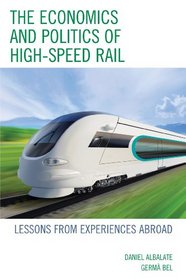 The Economics and Politics of High-Speed Rail: Lessons from Experiences Abroad