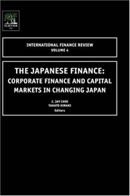 The Japanese Finance, Volume 4: Corporate Finance and Capital Markets in Changing Japan (International Finance Review. V.4) (International Finance Review. V.4) (International Finance Review. V.4)