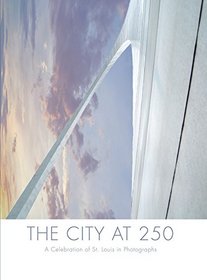 The City at 250: A Celebration of St. Louis in Photographs