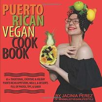 Puerto Rican Vegan Cookbook: 65+ Traditional, Everyday, & Holiday Puerto Rican Appetizers, Meals, & Desserts