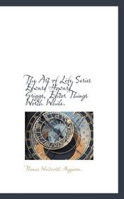 The Art of Life Series Edward Howard Griggs, Editor Things Worth While.