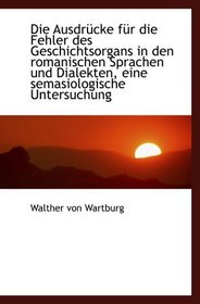 Die Ausdrcke fr die Fehler des Geschichtsorgans in den romanischen Sprachen und Dialekten, eine se