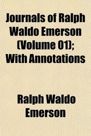 Journals of Ralph Waldo Emerson (Volume 01); With Annotations