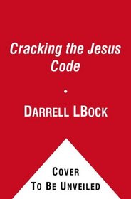 Cracking the Jesus Code: Linking the Jesus of History with the Christ of Faith