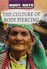 The Culture of Body Piercing (Body Arts: The History of Tattooing and Body Modification)