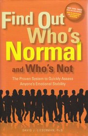 Find Out Who's Normal and Who's Not: The proven system to to quickly assess anyone's emotional stability